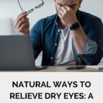 Natural Ways to Relieve Dry Eyes: A Comprehensive Guide