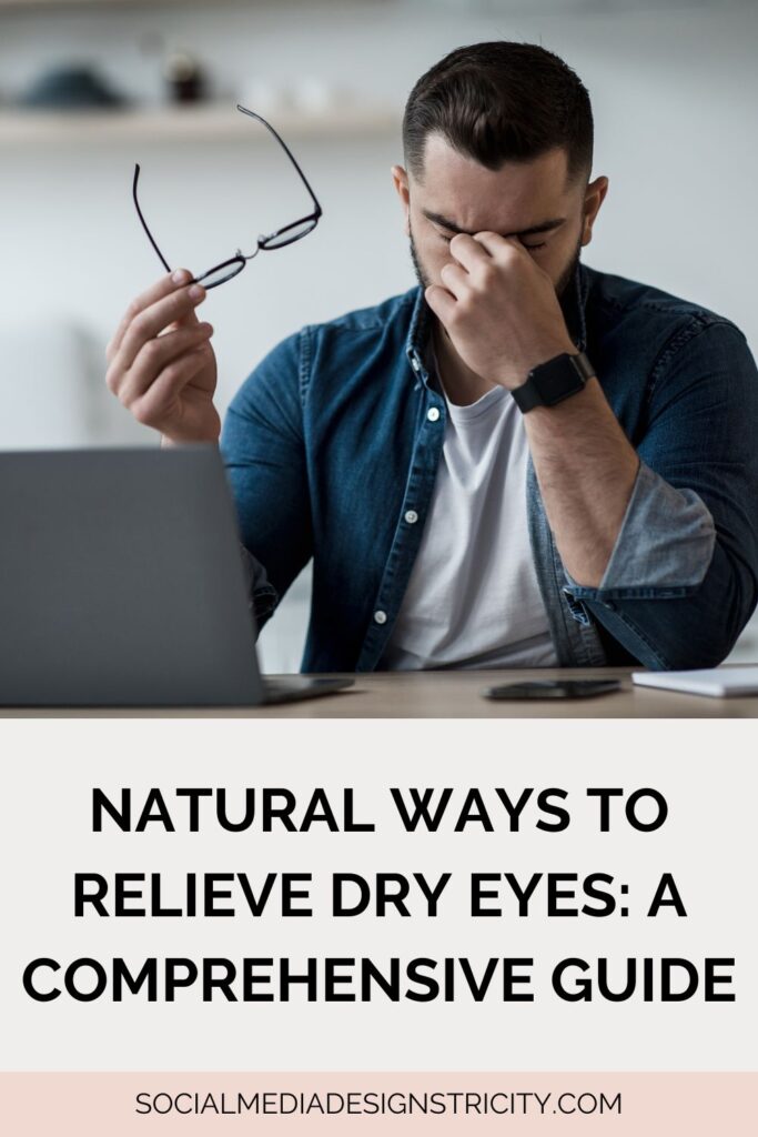 Natural Ways to Relieve Dry Eyes: A Comprehensive Guide