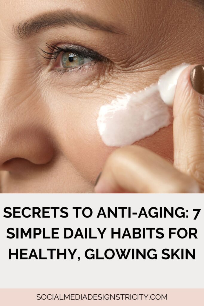 Simple anti-aging habits for healthy skin
