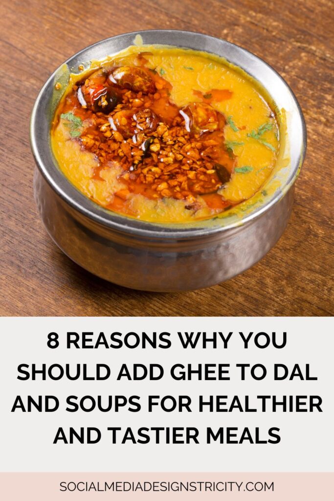 Benefits of adding ghee to dal