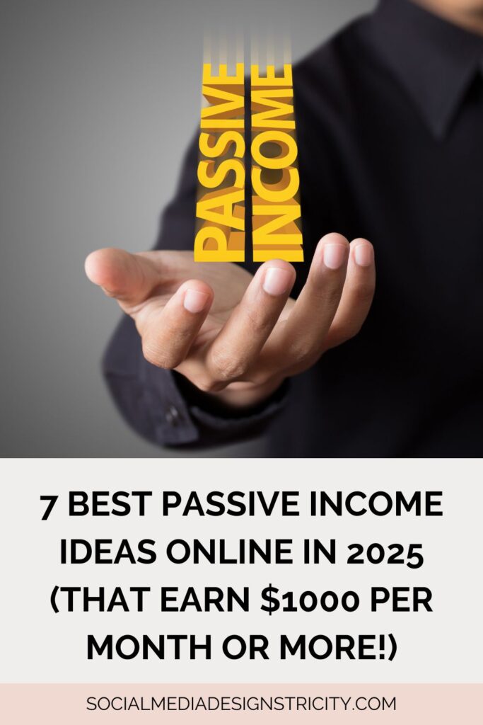 7 Best Passive Income Ideas Online In 2025 (That Earn $1000 Per Month Or More!)