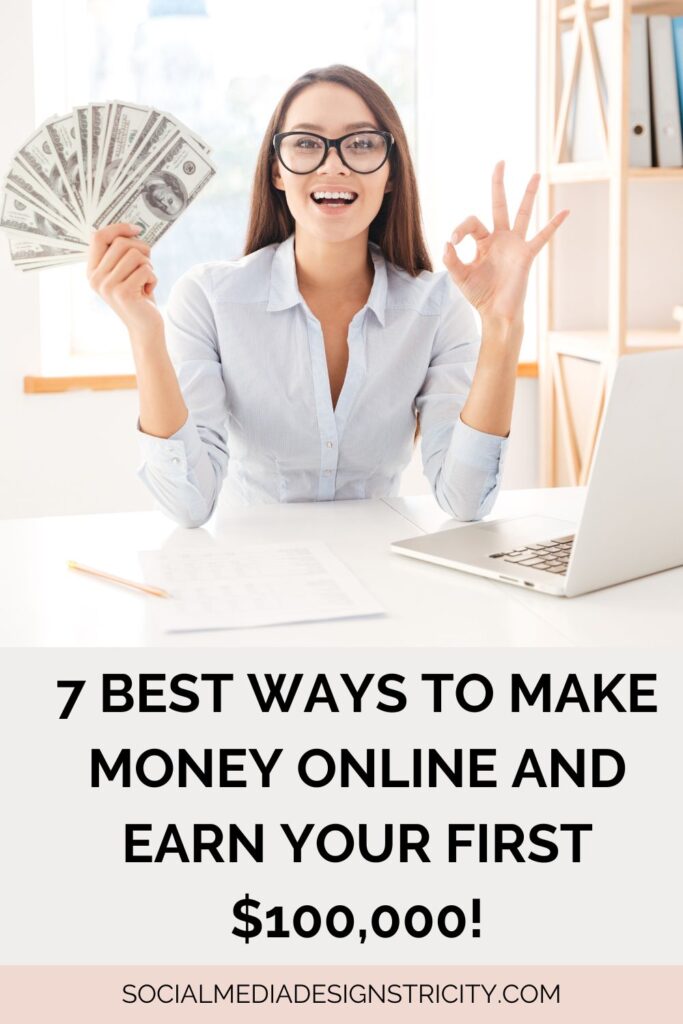 7 Best Ways To Make Money Online and Earn Your First $100,000!