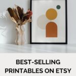 Best-Selling Printables on Etsy: A Complete Guide to Starting Your Digital Product Empire
