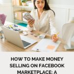 How to Make Money Selling on Facebook Marketplace: A Beginner’s Guide